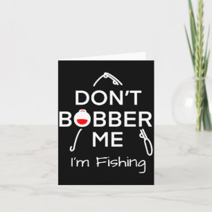 Bobber me niet, ik ben aan het vissen _1 kaart