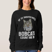 Bobcat If It Involves Bobcats Animal Trui (Voorkant)