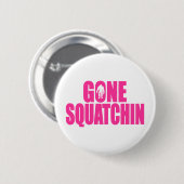  Bobo GONE SQUATCHIN Gear Finding Bigfoot Ronde Button 5,7 Cm (Voorkant /achterkant)