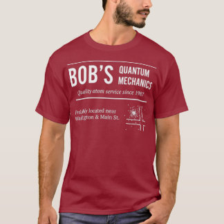Bobs Quantum Mechanics Funny Physics T-shirt