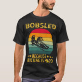 Bobsled omdat het Volgen moeilijk is T-shirt (Voorkant)