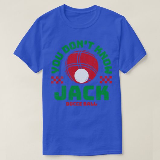 Bocce bal je weet niet grappig Bocceball spel T-shirt (Design voorkant)