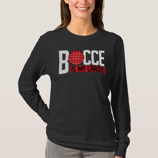 Bocce Ball Player Bocce Is My Cardio T-shirt (Voorkant)