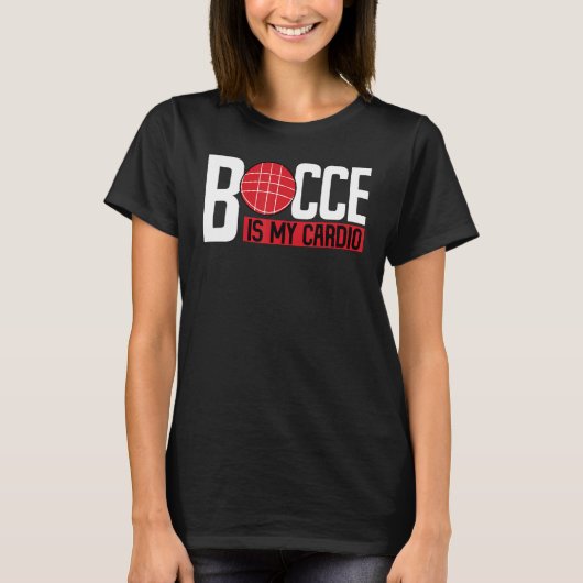 Bocce Ball Player Bocce Is My Cardio T-shirt (Voorkant)