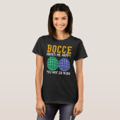 Bocce Ball Player Bocce Makes Me Happy You Not So  T-shirt (Voorkant volledig)