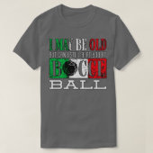 Bocce Ball Player Boules omdat ik een oude grappen T-shirt (Design voorkant)