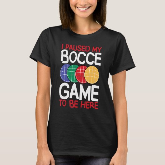 Bocce Ball Player I Paused My Bocce Game To Be Her T-shirt (Voorkant)