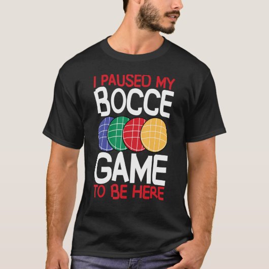 Bocce Ball Player I Paused My Bocce Game To Be Her T-shirt (Voorkant)