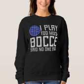 Bocce Ball Player I Play Too Much Bocce  No One Ev Trui (Voorkant)