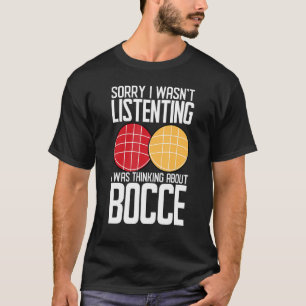 Bocce Ball Player Ik was niet aan het luisteren de T-shirt