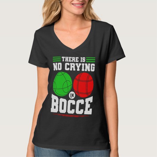 Bocce Ball There Is No Crying In Bocce Boccia Play T-shirt (Voorkant)