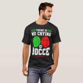 Bocce Ball There Is No Crying In Bocce Boccia Play T-shirt (Voorkant volledig)