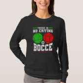 Bocce Ball There Is No Crying In Bocce Boccia Play T-shirt (Voorkant)