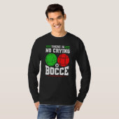 Bocce Ball There Is No Crying In Bocce Boccia Play T-shirt (Voorkant volledig)