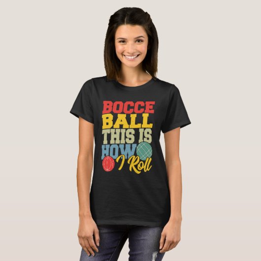 Bocce Ball This is How I Roll  Boccia Petanque T-shirt (Voorkant volledig)