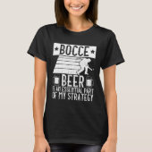 Bocce  Beer Is A Essential Part Of My Strategy  Bo T-shirt (Voorkant)