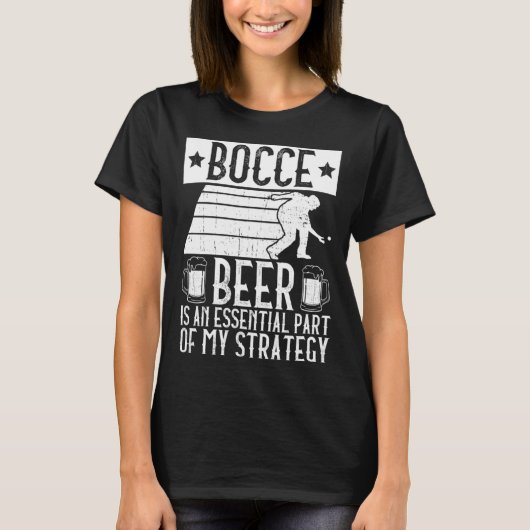 Bocce  Beer Is A Essential Part Of My Strategy  Bo T-shirt (Voorkant)