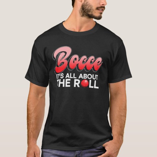Bocce  It s All About The Roll  Bocce Ball T-shirt (Voorkant)