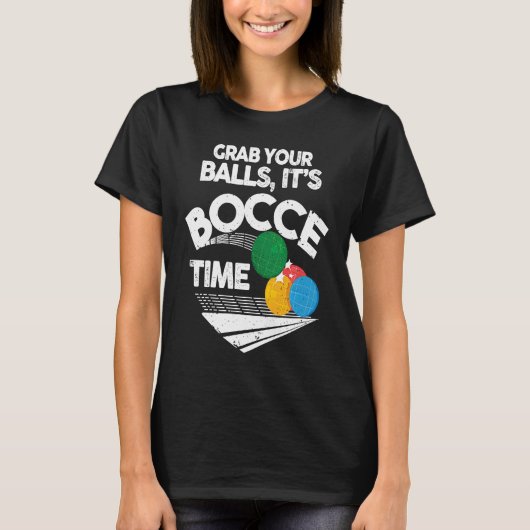 Bocce Italian Bowling Grab Your Balls It's Bocce T T-shirt (Voorkant)