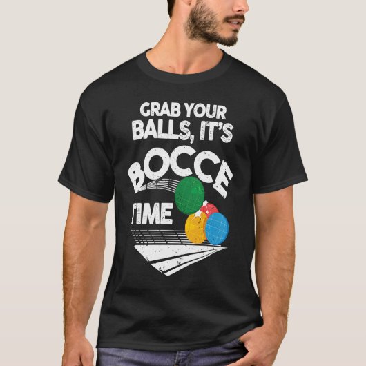 Bocce Italian Bowling Grab Your Balls It's Bocce T T-shirt (Voorkant)