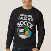 Bocce Italian Bowling Grab Your Balls It's Bocce T Trui (Voorkant)