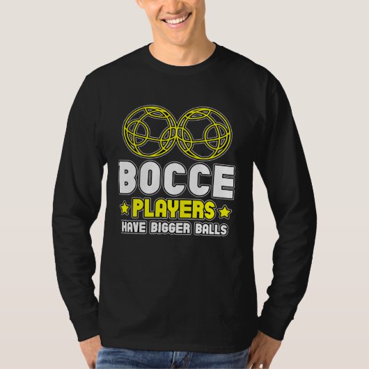 Bocce Players Have Bigger Balls Boule Boccia Petan T-shirt (Voorkant)