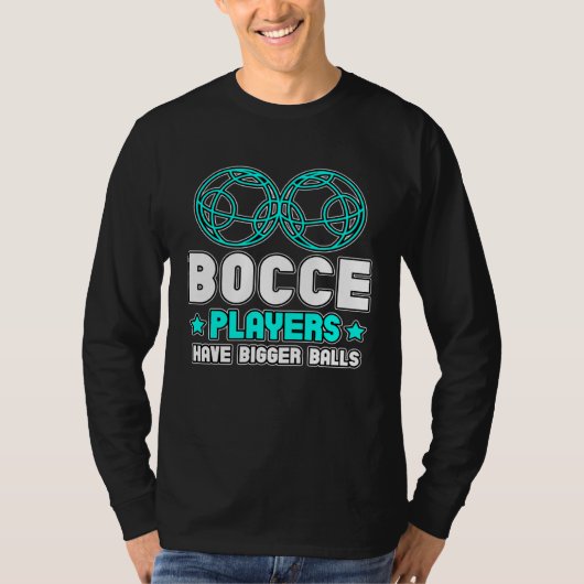 Bocce Players Have Bigger Balls Boule Boccia Petan T-shirt (Voorkant)