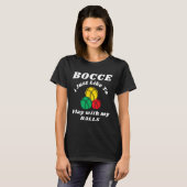 Bocce-speler Fun Humors Gezegde  T-shirt (Voorkant volledig)