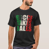 Bocce Takes Balls Bocce  Bocci Bocce Player  2 T-shirt (Voorkant)