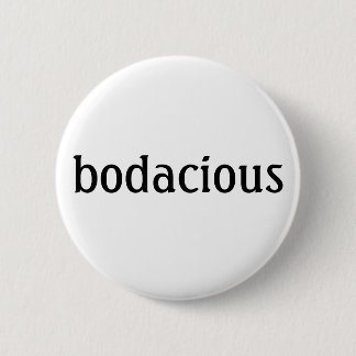 "bodacious" Button