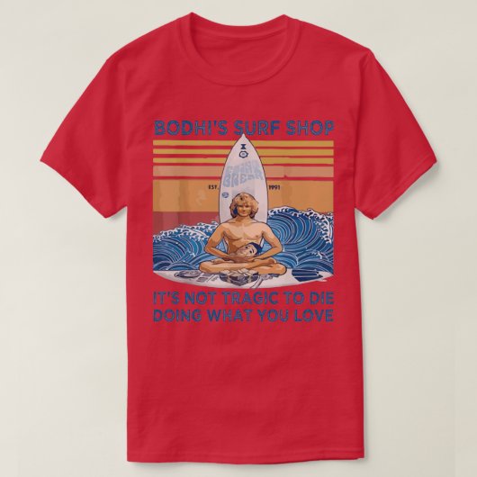 Bodhis Surf koopt zijn niet tragisch om te sterven T-shirt (Design voorkant)