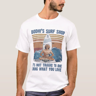 Bodhi's Surf Shop Het is niet erg om te sterven wa T-shirt