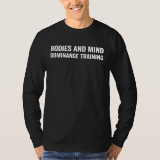 Bodies And Mind Dominance Training T-shirt
