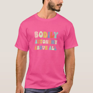 Bodily Autonomy Bodily at All Retro Lettering P T-shirt