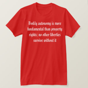 Bodily Autonomy is belangrijker T-shirt