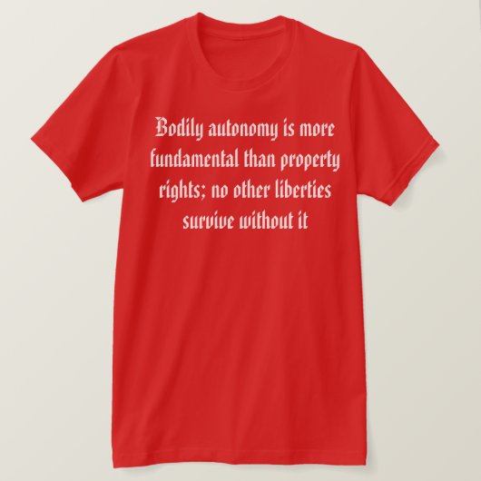 Bodily Autonomy is belangrijker T-shirt (Design voorkant)
