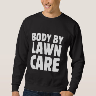 Body By Lawn Care Grappige Sarcastische Workout Tu Trui