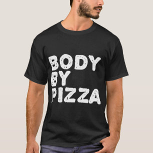 BODY BY PIZZA Beach Work-out Gym Fit Funny Gift ID T-shirt