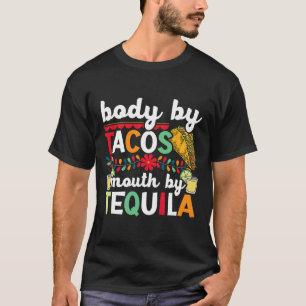 Body By Tacos Mouth beroemd gemaakt door Tequila D T-shirt