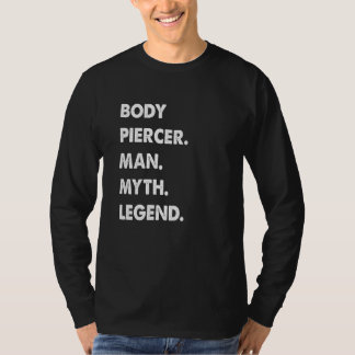 Body Piercer Man Myth Legend T-shirt