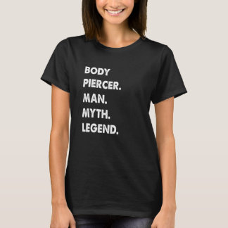 Body Piercer Man Myth Legend T-shirt