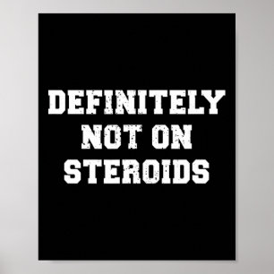Bodybuilding Gym Humor zeker niet op steroïden Poster
