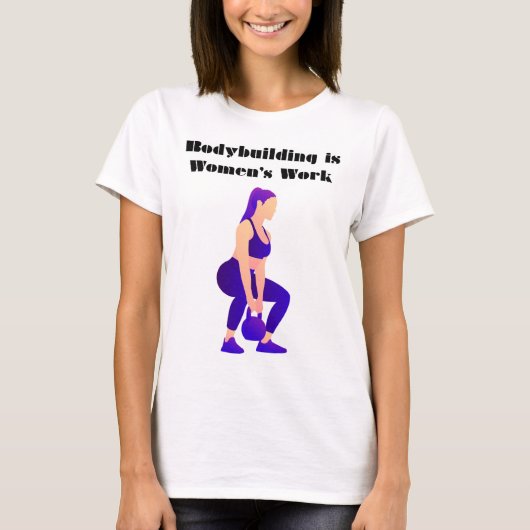 Bodybuilding is het werk van vrouwen t-shirt (Voorkant)