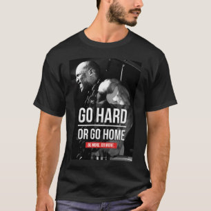 Bodybuilding Motivatie - Go Hard of Go Home T-shirt