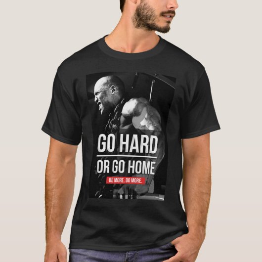 Bodybuilding Motivatie - Go Hard of Go Home T-shirt (Voorkant)