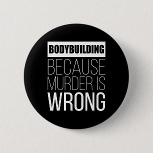 Bodybuilding omdat moord verkeerd is grappig ronde button 5,7 cm
