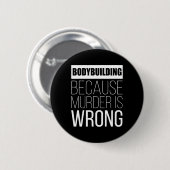 Bodybuilding omdat moord verkeerd is grappig ronde button 5,7 cm (Voorkant /achterkant)
