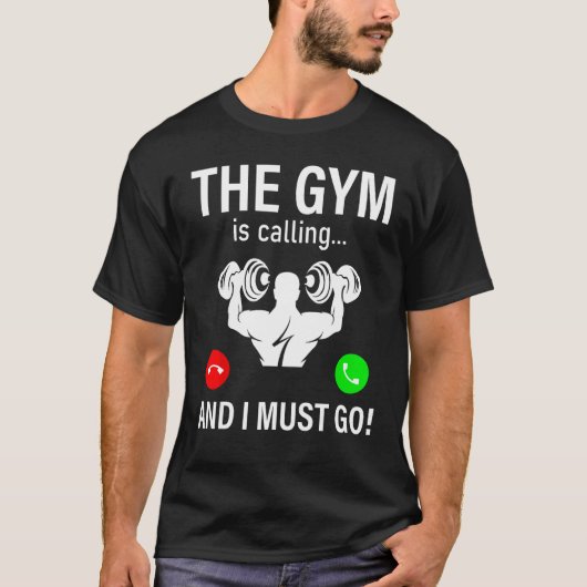 Bodybuilding Saying  The Gym Is Calling And I Must T-shirt (Voorkant)