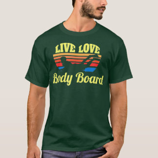 Bodysurf Live Love Body Board Bodysurfgolven zijn T-shirt