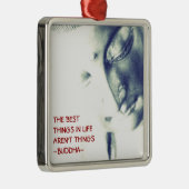 Boeddha-Beste dingen in het leven zijn geen dingen Metalen Ornament (Rechts)